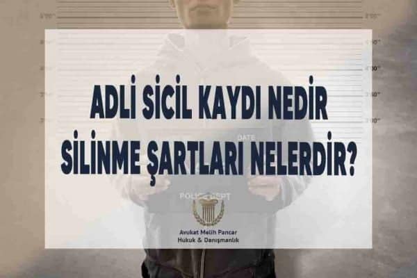 adli sicil kaydı nedir silinme şartları nelerdir osmaniye avukat melih pancar